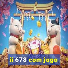 ii 678 com jogo